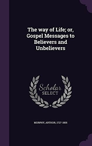 Murphy, Arthur. The way of Life; or, Gospel Messages to Believers and Unbelievers. Touchladybirdlucky Studios, 2016.