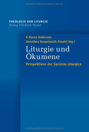 Anderson, E. Byron / Dorothea Haspelmath-Finatti (Hrsg.). Liturgie und Ökumene - Perspektiven der Societas Liturgica. Pustet, Friedrich GmbH, 2025.