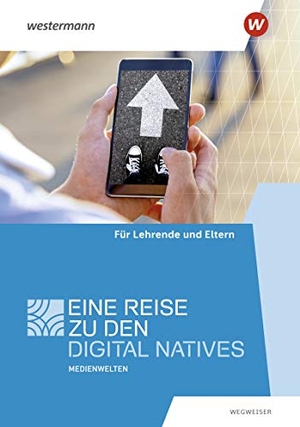 Medienwelten. Leitfaden für Eltern - Eine Reise zu den Digital Natives: Wegweiser für Lehrende und Eltern. Diesterweg Moritz, 2017.