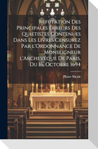Refutation des principales erreurs des Quietistes contenues dans les livres censurez par l'Ordonnance de Monseigneur l'Archevêque de Paris, du 16. Octobre 1694