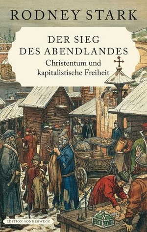 Stark, Rodney. Der Sieg des Abendlandes - Christentum und kapitalistische Freiheit. Manuscriptum Verlagsbuchh, 2019.