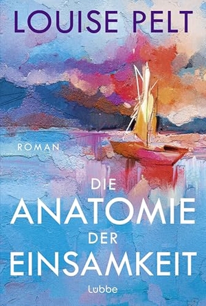 Pelt, Louise. Die Anatomie der Einsamkeit - Roman. Ein einfühlsamer Roman über die Wucht der Einsamkeit und den Mut, Neuanfänge zu wagen. Lübbe, 2026.