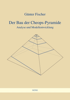 Fischer, Günter. Der Bau der Cheops-Pyramide - Eine Analyse. Mons Verlag e.K, 2019.