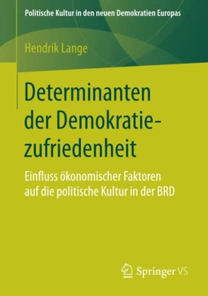Lange, Hendrik. Determinanten der Demokratiezufriedenheit - Einfluss ökonomischer Faktoren auf die politische Kultur in der BRD. Springer Fachmedien Wiesbaden, 2017.