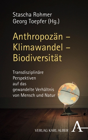 Rohmer, Stascha / Georg Toepfer (Hrsg.). Anthropozän - Klimawandel - Biodiversität - Transdisziplinäre Perspektiven auf das gewandelte Verhältnis von Mensch und Natur. Karl Alber i.d. Nomos Vlg, 2021.
