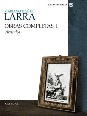 Larra, Mariano José De. Artículos. Ediciones Cátedra, 2009.