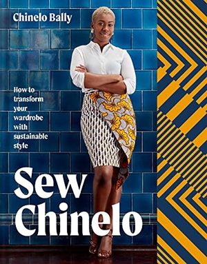 Bally, Chinelo. Sew Chinelo - How to Transform Your Wardrobe with Sustainable Style. HarperCollins Publishers, 2021.