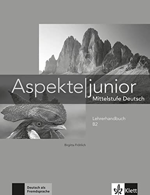 Fröhlich, Birgitta / Koithan, Ute et al. Aspekte junior B2. Lehrerhandbuch - Mittelstufe Deutsch. Klett Sprachen GmbH, 2018.