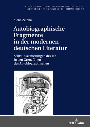 Zelená, Alena. Autobiographische Fragmente in der modernen deutschen Literatur - Selbstinszenierungen des Ich in den Grenzfällen des Autobiographischen. Lang, Peter GmbH, 2018.