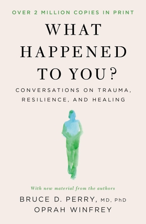 Bruce D. Perry, M. D. / Oprah Winfrey. What Happened to You? - Conversations on Trauma, Resilience, and Healing. Flatiron Books, 2026.