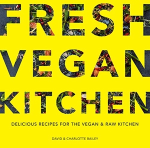 Bailey, David / Charlotte Bailey. Fresh Vegan Kitchen - Delicious Recipes for the Vegan and Raw Kitchen. HarperCollins Publishers, 2018.