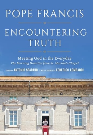 Pope Francis. Encountering Truth - Meeting God in the Everyday. Prh Christian Publishing, 2015.