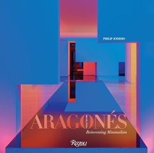 Aragones, Miguel / Philip Jodidio. Miguel Angel Aragones: Reinventing Minimalism. Rizzoli International Publications, 2020.
