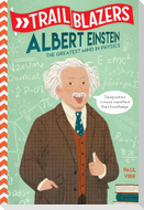 Trailblazers: Albert Einstein: The Greatest Mind in Physics