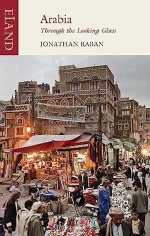 Raban, Jonathan. Arabia through the Looking Glass. Eland Publishing Ltd, 2018.