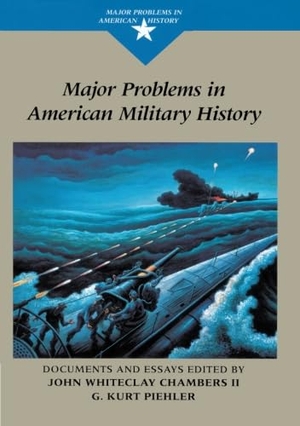 Chambers, John / G. Kurt Piehler. Major Problems in American Military History: Documents and Essays. Cengage Learning, 1998.