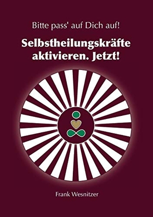 Wesnitzer, Frank. Selbstheilungskräfte aktivieren. Jetzt! - Bitte pass' auf Dich auf.. Books on Demand, 2019.