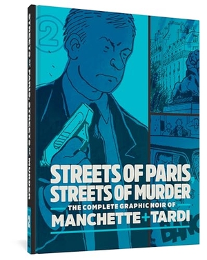 Tardi, Jacques / Jean-Patrick Manchette. Streets of Paris, Streets of Murder (vol. 2) - The Complete Noir Stories of Manchette and Tardi. Fantagraphics, 2020.