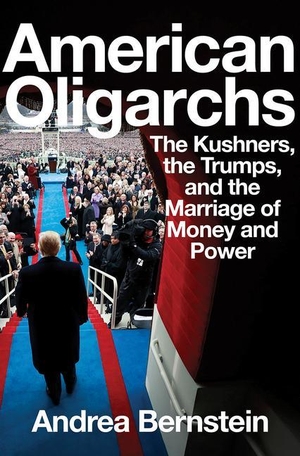 Bernstein, Andrea. American Oligarchs: The Kushners, the Trumps, and the Marriage of Money and Power. W. W. Norton & Company, 2020.