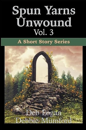 Logan, Deb / Debbie Mumford. Spun Yarns Unwound Volume 3 - A Short Story Series. WDM Publishing, 2023.