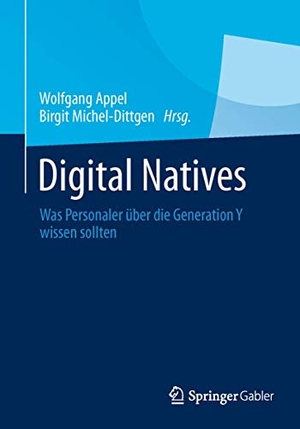 Michel-Dittgen, Birgit / Wolfgang Appel (Hrsg.). Digital Natives - Was Personaler über die Generation Y wissen sollten. Springer Fachmedien Wiesbaden, 2013.