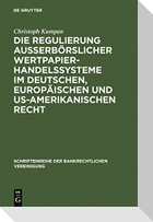 Die Regulierung außerbörslicher Wertpapierhandelssysteme im deutschen, europäischen und US-amerikanischen Recht