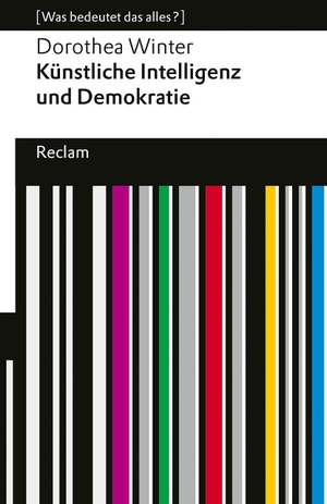 Winter, Dorothea. Künstliche Intelligenz und Demokratie - [Was bedeutet das alles?] - Wie Algorithmen und Kapitalismus unsere Gesellschaft spalten - Erläuterungen; Denkanstöße; Analyse - 14787. Reclam Philipp Jun., 2026.