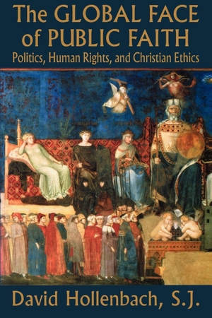 Hollenbach, David. The Global Face of Public Faith - Politics, Human Rights, and Christian Ethics. Georgetown University Press, 2003.