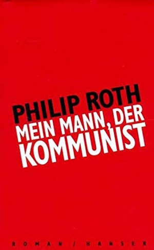 Roth, Philip. Mein Mann, der Kommunist. Carl Hanser Verlag, 1999.