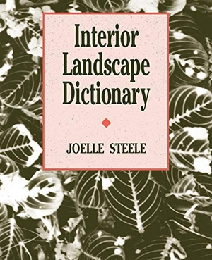Steele, Joelle / Steele. Interior Landscape Dictionary. John Wiley & Sons, 1992.