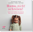 Mama, nicht schreien!