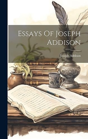 Addison, Joseph. Essays Of Joseph Addison. British Library, Historical Print Editions, 2023.