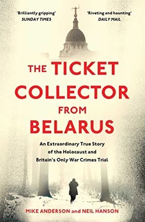 Anderson, Mike / Neil Hanson. The Ticket Collector from Belarus - An Extraordinary True Story of Britain's Only War Crimes Trial. Simon + Schuster UK, 2023.