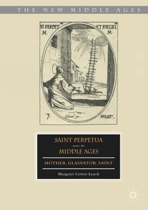 Cotter-Lynch, Margaret. Saint Perpetua across the Middle Ages - Mother, Gladiator, Saint. Palgrave Macmillan US, 2020.