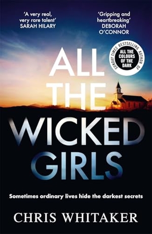 Whitaker, Chris. All The Wicked Girls - The addictive thriller with a huge heart from the bestselling author of ALL THE COLOURS OF THE DARK. Zaffre, 2017.