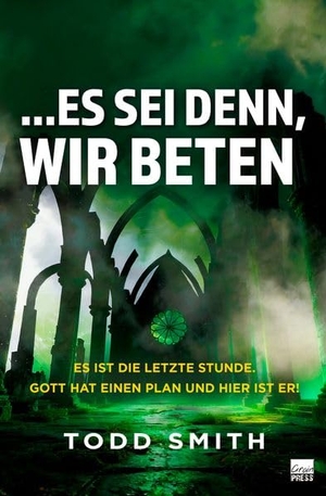 Smith, Todd. ...Es sei denn, wir beten - Es ist die letzte Stunde. Gott hat einen Plan und hier ist er!. Grain-Press Verlag GmbH, 2026.