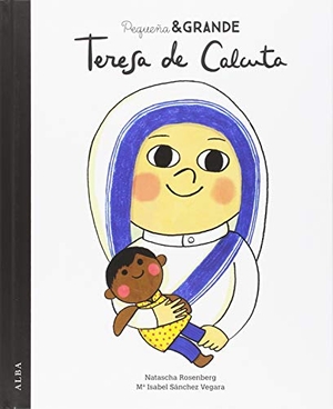 Rosenberg, Natascha S. / María Isabel Sánchez Vegara. Teresa de Calcuta. Alba Editorial, 2018.