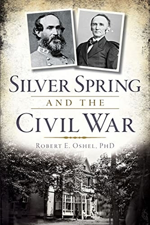 Oshel. Silver Spring and the Civil War. Arcadia Publishing (SC), 2014.