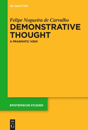 Nogueira De Carvalho, Felipe. Demonstrative Thought - A Pragmatic View. De Gruyter, 2016.