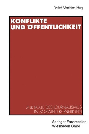 Hug, Detlef Matthias. Konflikte und Öffentlichkeit - Zur Rolle des Journalismus in sozialen Konflikten. VS Verlag für Sozialwissenschaften, 1996.