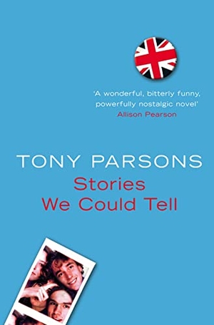 Parsons, Tony. Stories We Could Tell. HarperCollins, 2006.