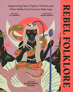 Sedgwick, Icy. Rebel Folklore - Empowering Tales of Spirits, Witches and Other Misfits from Anansi to Baba Yaga. Allen Lane, 2023.