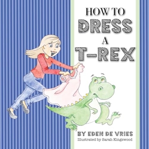 de Vries, Eden. How to Dress a T-Rex. Peniel Kids, 2024.