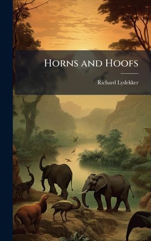Lydekker, Richard. Horns and Hoofs. Tradd Street Press, 2025.