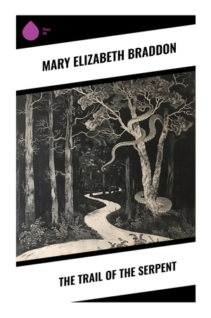 Braddon, Mary Elizabeth. The Trail of the Serpent - A Victorian Sensation Mystery of Murder, Inheritance Intrigue, and Early Detective Fiction. Sharp Ink, 2023.