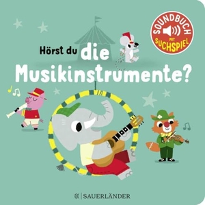 Hörst du die Musikinstrumente? (Soundbuch) - mit schönen Melodien zum Zuhören und Such-Spiel für die musikalische Früherziehung ¿ Papp-Bilderbuch mit Musik für Kinder ab 18 Monaten. FISCHER Sauerländer, 2023.