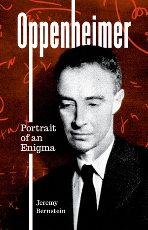 Bernstein, Jeremy. Oppenheimer - Portrait of an Enigma. Rowman & Littlefield Publ, 2024.