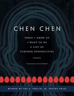 Chen, Chen. When I Grow Up I Want to Be a List of Further Possibilities. BOA Editions, Limited, 2017.