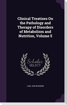Clinical Treatises On the Pathology and Therapy of Disorders of Metabolism and Nutrition, Volume 5