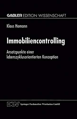 Homann, Klaus. Immobiliencontrolling - Ansatzpunkte einer lebenszyklusorientierten Konzeption. Deutscher Universitätsverlag, 1999.